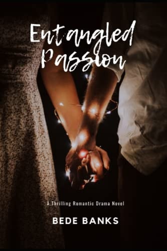 Entangled Passion A Thrilling Romantic Drama Novel