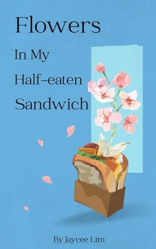 Flowers In My Half-eaten Sandwich