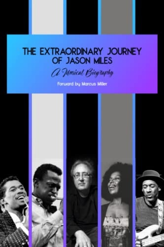 The Extraordinary Journey of Jason Miles A Musical Biography