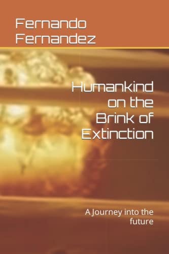 Humankind on the Brink of Extinction A Journey Into the Future
