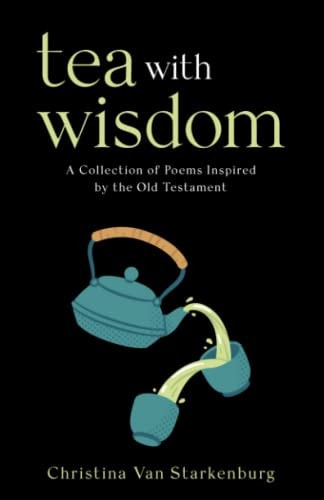 Tea with Wisdom A Collection of Poems Inspired by the Old Testament