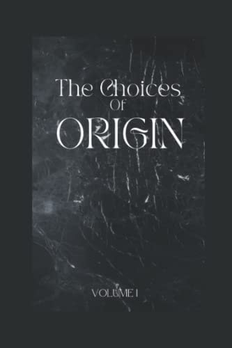 The Choices of Origin Volume 1