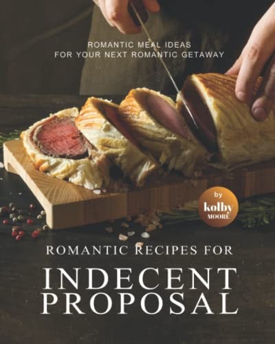 Romantic Recipes for Indecent Proposal Romantic Meal Ideas for Your Next Romantic Getaway
