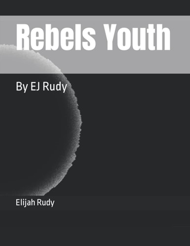 Rebels Youth By EJ Rudy