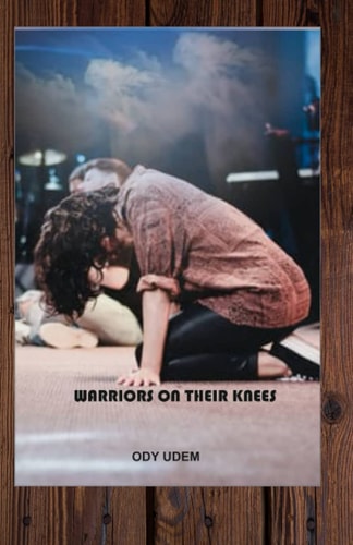 Warriors on Their Knees How to Win Every Day Battles