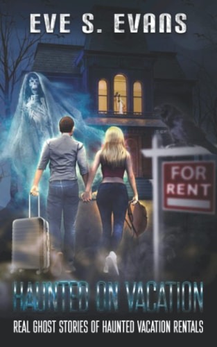 Haunted on Vacation Real Ghost Stories of Haunted Vacation Rentals