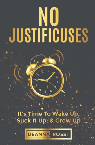 No Justificuses It's Time To Wake Up, Suck It Up, & Grow Up