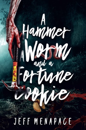 A Hammer, a Worm, and a Fortune Cookie Three Tantalizing Tales of the Macabre
