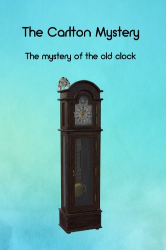 The Carlton Mystery The Mystery of the Old Clock