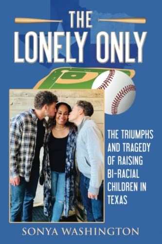 The Lonely Only The Triumphs and Tragedy of Raising Bi-Racial Children in Texas