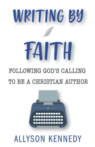 Writing by Faith Following God's Calling to be a Christian Author