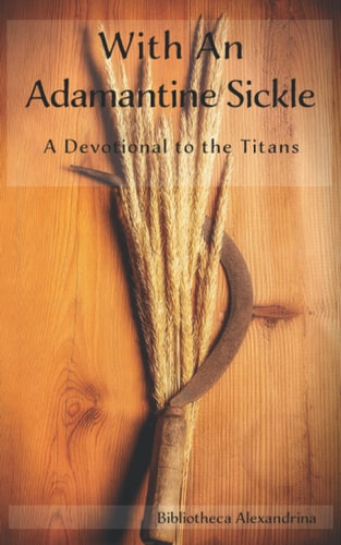 With an Adamantine Sickle A Devotional to the Titans