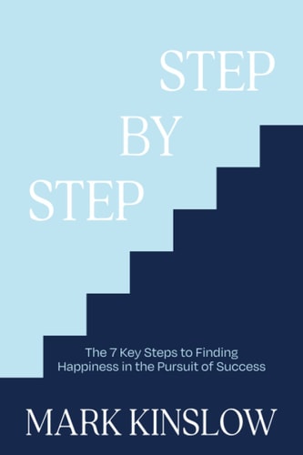 Step by Step The 7 Key Steps to Finding Happiness in the Pursuit of Success