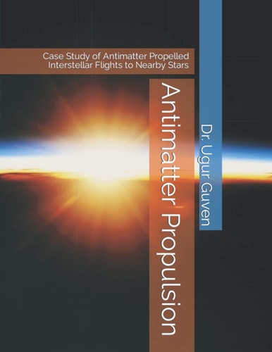Antimatter Propulsion Case Study of Antimatter Propelled Interstellar Flights to Nearby Stars