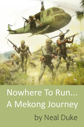 Nowhere To Run.. A Mekong Journey Former Infantry Platoon Sergeant 9th Infantry Division Vietnam