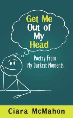 Get Me Out Of My Head Poetry From My Darkest Moments