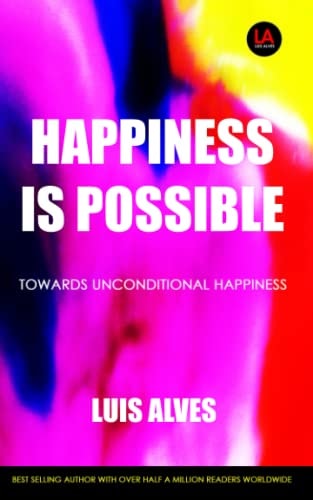 Happiness Is Possible Towards Unconditional Happiness