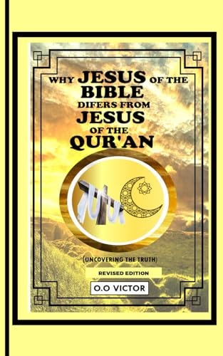 Why Jesus of the Bible Differs from Jesus of the Quran (Uncovering the Truth)