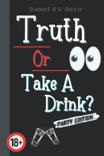 Truth Or Take A Drink? Party Game For Adults. Answer Truth Questions With Your Friends. Fun Drinking Idea For Adult Partys. 18+