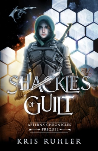 Shackles of Guilt A YA Science Fantasy Prequel Novel to the Aeterna Chronicles
