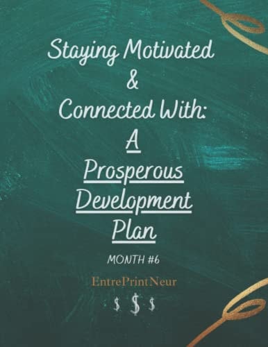 A Prosperous Development Plan Month #6 Staying Motivated And Connected With