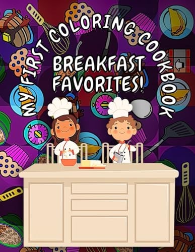 My First Coloring Cookbook Breakfast Favorites: A Children's Cookbook That Doubles As A Coloring Book