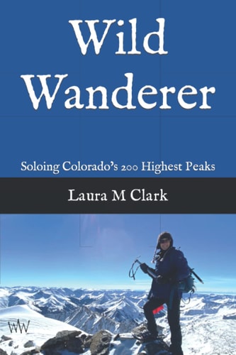 Wild Wanderer Soloing Colorado's 200 Highest Peaks
