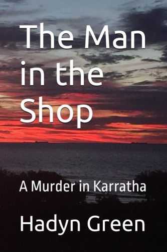The Man in the Shop A Murder in Karratha