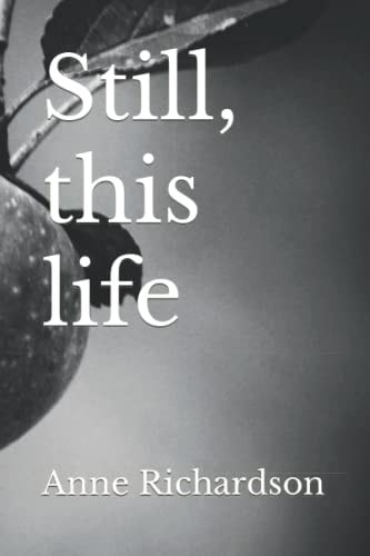 Still, this Life