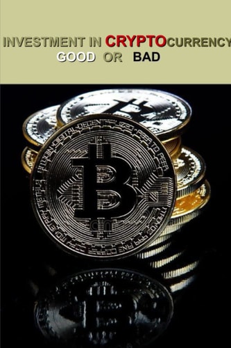 Investment in Cryptocurrency Good Or Bad Bitcoin Investment Goals