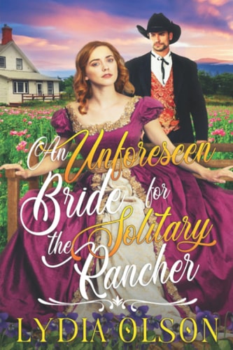 An Unforeseen Bride for the Solitary Rancher A Western Historical Romance Book