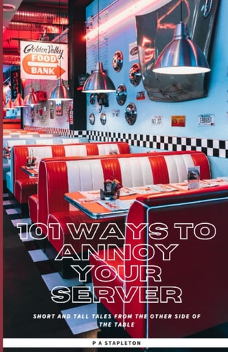 101 Ways To Annoy Your Server Short And Tall Tales From The Other Side Of The Table