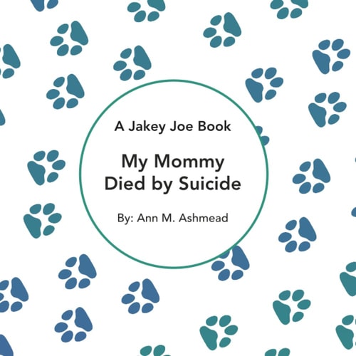 My Mommy Died by Suicide A Jakey Joe Book