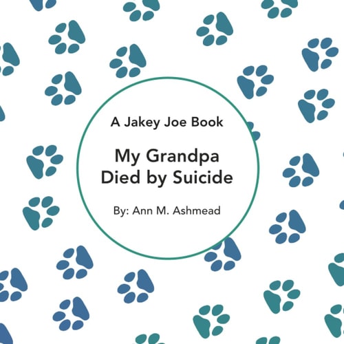 My Grandpa Died by Suicide A Jakey Joe Book