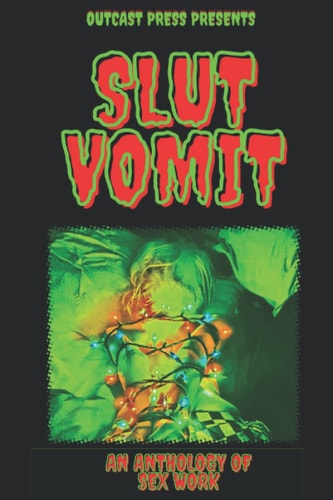 Slut Vomit An Anthology of Sex Work