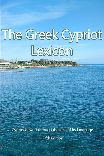 The Greek Cypriot Lexicon Cyprus Viewed Through the Lens of Its Language.