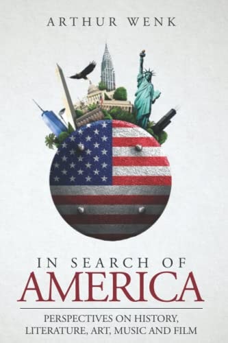 In Search of America Perspectives on History, Literature, Art, Music and Film