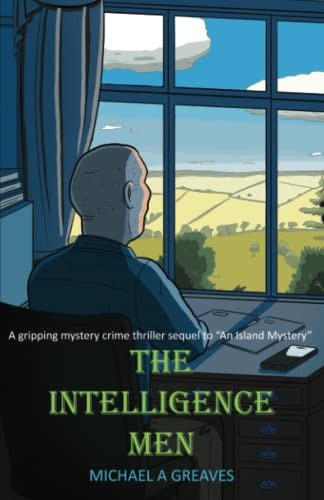 The Intelligence Men A Gripping Mystery Crime Thriller Sequel to "An Island Mystery"