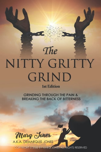 The Nitty Gritty Grind: Grinding Through The Pain & Breaking the Back of Bitterness
