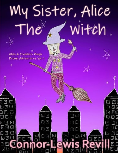 My Sister, Alice The Witch Alice & Freddie's Magic Broom Adventures Volume. 1