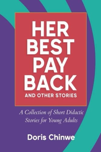 Her Best Payback And Other Short Stories A Collection of Short Didactic Stories for Young Adults