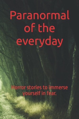 Paranormal of the Everyday Horror Stories to Immerse Yourself in Fear.