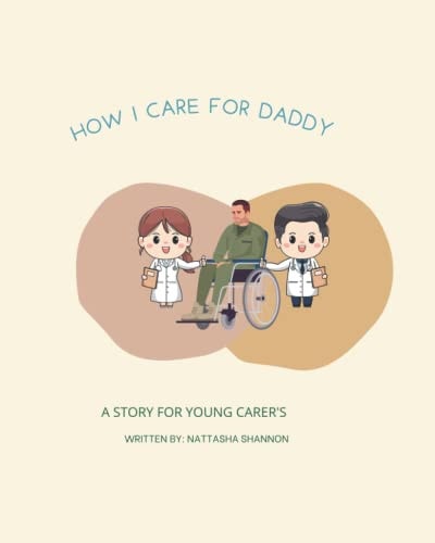 How I Care for Daddy A Story for Young Carer's