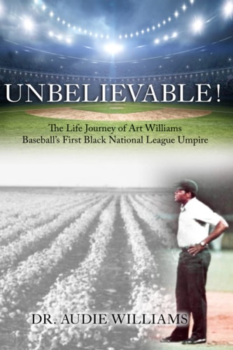 UNBELIEVABLE! The Life Journey of Art Williams Baseball's First Black National League Umpire