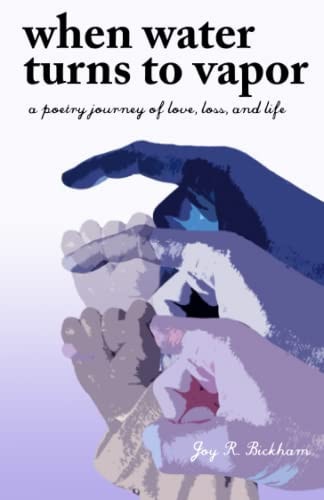 When Water Turns to Vapor A Poetry Journey of Love, Loss, and Life