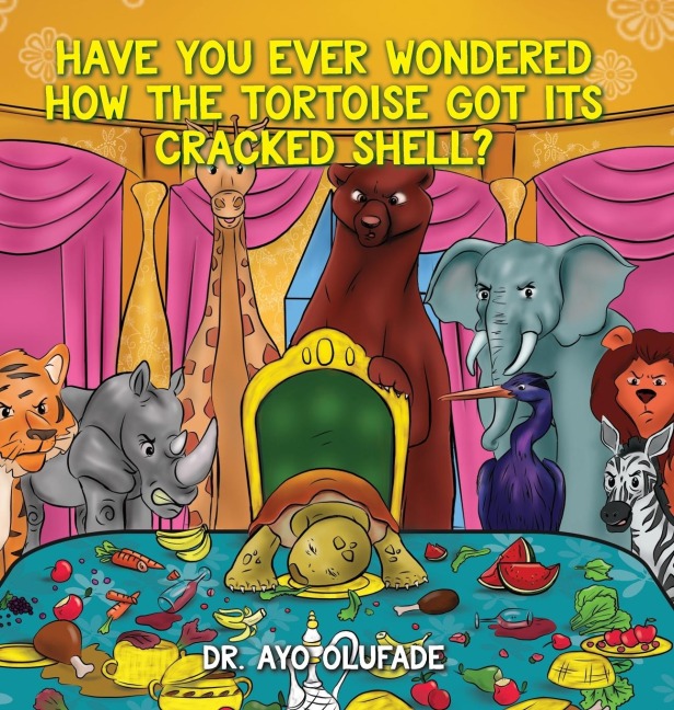 Have you ever wondered how the tortoise got its cracked shell?: An adaptation of the elders story shared with us as children in Africa