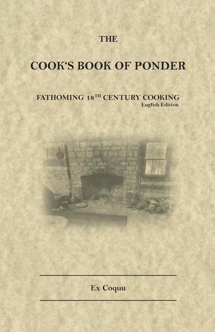 The Cooks Book of Ponder: 18th century cooking