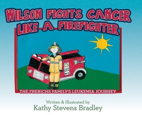 Wilson Fights Cancer Like a Firefighter: The Frerichs Familys Leukemia Journey