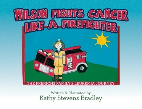 Wilson Fights Cancer Like a Firefighter: The Frerichs Familys Leukemia Journey