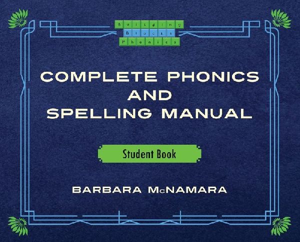 Complete Phonics and Spelling Manual Student Book: Phonics Rules and Spelling Patterns